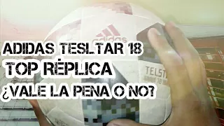 ADIDAS TELSTAR 18 TOP RÉPLICA//¿VALE LA PENA O NO?