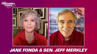 Fire Drill Friday with Jane Fonda and Senator Jeff Merkley