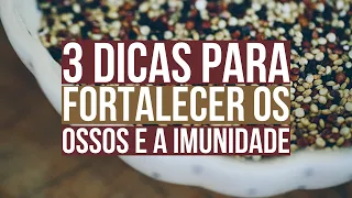 3 DICAS PARA FORTALECER OS OSSOS E A IMUNIDADE