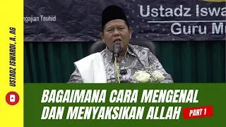 Bagaimana Cara Mengenal dan Menyaksikan Allah - Kajian Tauhid | Ust. Iswardi, S. Ag (Part 1/3)