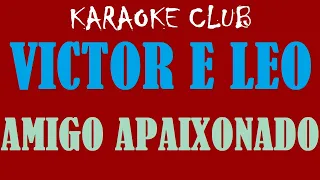 VICTOR E LEO - AMIGO APAIXONADO ( KARAOKÊ )