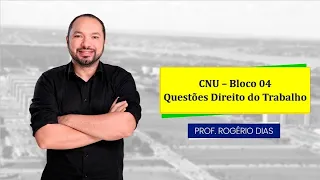 CNU Bloco 04 AFT - Questões Direito do Trabalho com Rogério Dias