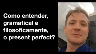 Vassoler responde: Como entender, gramatical e filosoficamente, o present perfect?