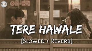 Tere Hawaale - (Slowed + Reverb) | Arijit Singh, Shilpa Rao | Lal Singh Chaddha | Lyrics | Lofi
