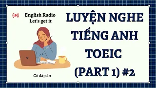 English Radio | Luyện nghe Tiếng Anh TOEIC Part 1 #02 (có đáp án) | Let's get it!