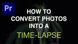 How To Convert Photos Into A Timelapse Video - Premiere Pro MAC