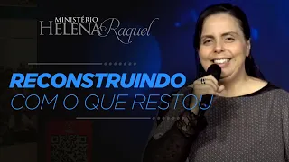 Pastora Helena Raquel - Reconstruindo com o que Restou