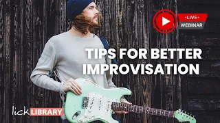 Tips For Better Improvisation | Sam Bell Live Licklibrary Webinar