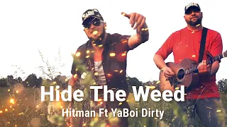 Hide The Weed - Hitman Ft YaBoi Dirty (Audio Music)