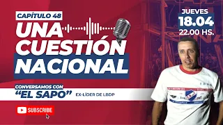 UNA CUESTIÓN NACIONAL | Capítulo 48 (Con el "Sapo" Marcelo Sosa, ex líder de LBDP)