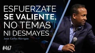 Esfuérzate se valiente, no temas ni desmayes - Pastor Juan Carlos Harrigan