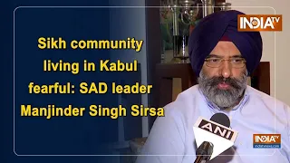 Sikh community living in Kabul fearful: SAD leader Manjinder Singh Sirsa