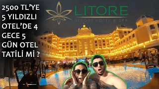 2500 TL'YE 5* OTEL'DE 4 GECE 5 GÜN OTEL TATİLİ Mİ ? | LİTORE RESORT HOTEL & SPA