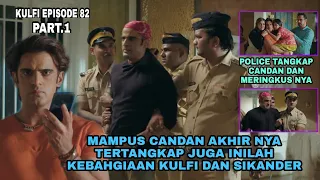 Kulfi eps 82 part 1 [mampus candan akhirnya tertangkap juga inilah kebahagiaan kulfi dan sikander]