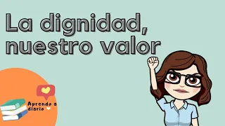 La dignidad | Aprendo a diario | La dignidad, el valor de las personas