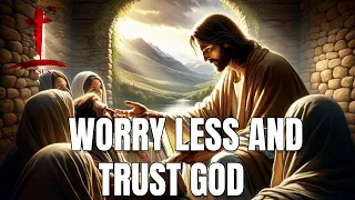 WORRY LESS AND TRUST GOD (God is Great)