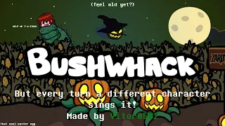 FNF - Bushwhack but every turn a different character sings it!