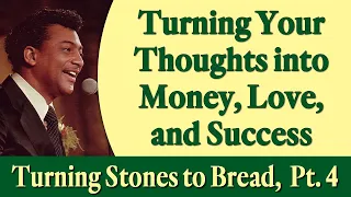Turning Your Thoughts into Money, Love, and Success -  Rev. Ike's Turning Stones to Bread, Part 4