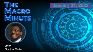 The Macro Minute | January 31, 2022