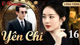 YÊN CHI - Tập 16 ‖ Triệu Lệ Dĩnh ‖ Phim Chính Kịch Điệp Chiến Đáng Xem Nhất Của Tiểu Hoa Họ Triệu