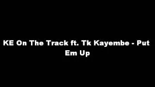 KE On The Track ft. Tk Kayembe - Put Em Up