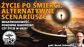 Życie po śmierci: teorie alternatywne - ufo historie, Żelkowski, Cielebiaś