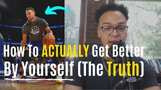 How To ACTUALLY Get Better By Yourself As A Basketball Player (The TRUTH)