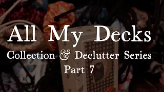 ALL MY DECKS: Collection & Declutter Series, Part 7