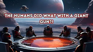 The Humans Did WHAT With A Giant Gun! | HFY A Sci Fi Story