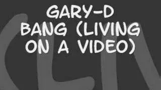 Gary-D - Bang (Living On A Video)