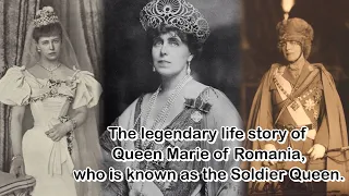 The legendary life story of Queen Marie of Romania, who is known as the Soldier Queen.