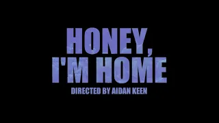 “Honey, I’m Home” a Short Film Directed by Aidan Keen