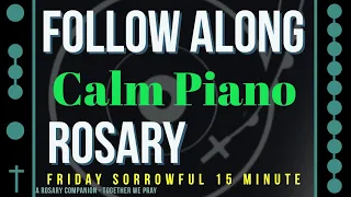 FRIDAY - SORROWFUL - Follow Along Rosary - 15 Minute - CALM PIANO