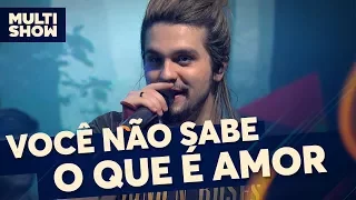 Você Não Sabe O Que É Amor | Luan Santana | Canta, Luan | Música Multishow