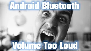 Android Bluetooth Volume Too Loud