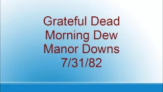 Grateful Dead - Morning Dew - Manor Downs - 7/31/82