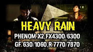 Heavy Rain на слабом ПК. Phenom X2, FX 4300-6300, 4-12 Ram, GF 630/1060, R 7770/7870
