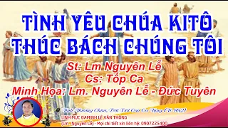 TÌNH YÊU CHÚA KITÔ THÚC BÁCH CHÚNG TÔI - TỐP CA - ST: LM. NGUYÊN LỄ