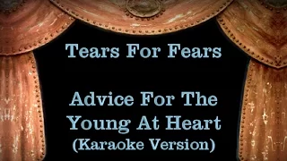 Tears For Fears - Advice For The Young At Heart - Lyrics (Karaoke Version)