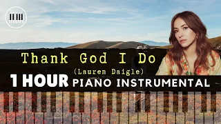 [1 HOUR LOOP] PIANO | THANK GOD I DO (Lauren Daigle) | RELAXING INSTRUMENTAL MUSIC