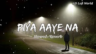 Piya Aaye Na 💞- Lofi ( Slowed And Reverb ) | KK , Tulsi Kumar | #sad #song #slowedreverb #lofi