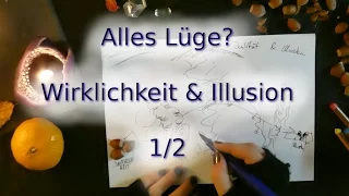 Alles Lüge? Wirklichkeit und Illusion 1/2