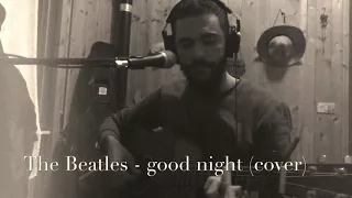 The Beatles - Good night (cover)😴