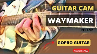 Waymaker - Leeland // LIVE Guitar Cam