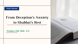 "From Deception’s Anxiety to Shabbat’s Rest" (Ps 120, Heb 3-4, Ps 90) - Daily Manna - May 1, 2024