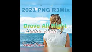 Drove All Night(2021_PNG_Local_Remix)-Celine Dion