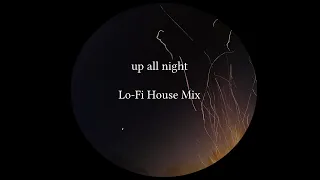 up all night -- Lofi House Mix