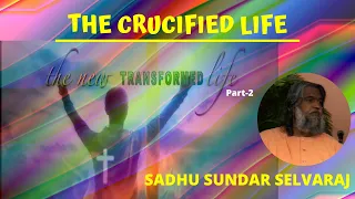 The Crucified Life-A Revelation Perspective | The New Transformed Life_Part2 | Sadhu Sundar Selvaraj