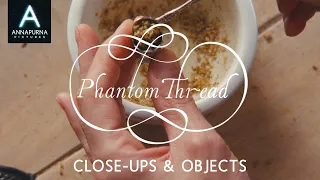 Close-ups & Objects: PHANTOM THREAD