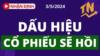 NHẬN ĐỊNH THỊ TRƯỜNG NGÀY 3/5 | DẤU HIỆU CỔ PHIẾU SẼ HỒI